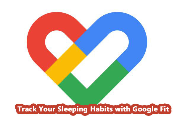 Track Your Sleeping Habits with Google Fit 